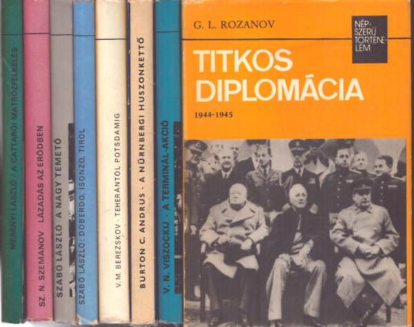 G.L. Rozanov, V. N. Viszockij, Burton C. Andrus, V. M. Berezskov, Szabó László, Sz. N. Szemanov, Merényi László: 8 db a Népszerű történelem sorozatból: Titkos diplomácia - A terminál-akció - A nürnbergi huszonkettő - Teherántól Potsdamig - Doberdo, Iszonzo, Tirol - A nagy temető - Lázadás az erődben - A cattarói matrózfelkelés antikvár