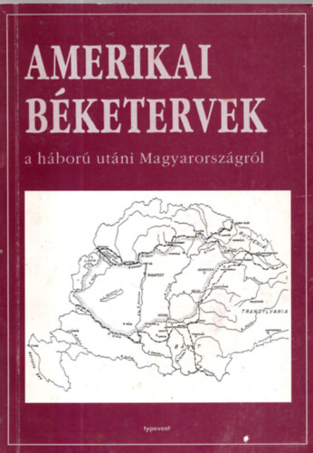 Romsics Ignác (szerk.): Amerikai Béketervek háború utáni Magyarországról antikvár