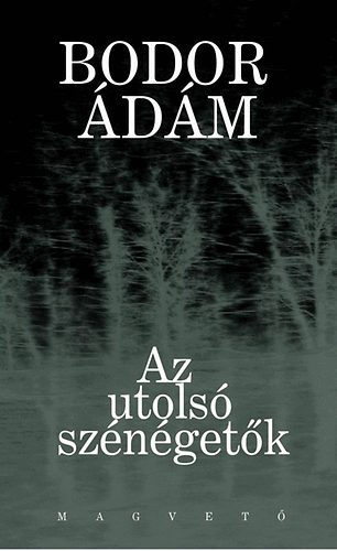 Bodor Ádám: Az utolsó szénégetők - Bodor Ádám válogatott tárcái könyv