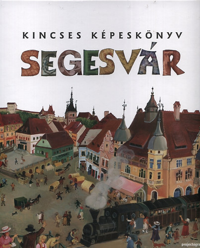 Zágoni Bálint: Segesvár - Kincses képeskönyv könyv