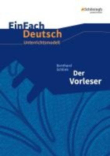 Schlink, Bernhard - Greese, Bettina - Pohsin, Sonja - Peren-Eckert, Almut: Der Vorleser. Gymnasiale Oberstufe. Neubearbeitung idegen