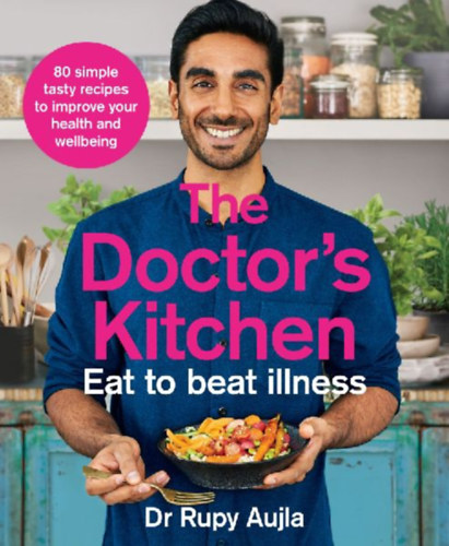 Aujla, Rupy: The Doctor's Kitchen - Eat to Beat Illness idegen
