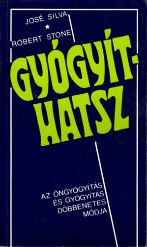 José Silva · Robert B. Stone: Gyógyíthatsz (You the Healer) - Az öngyógyítás és a gyógyítás döbbenetes módja (Domján László és Andrea fordítása) antikvár