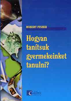 Robert Fisher: Hogyan tanítsuk gyermekeinket tanulni? antikvár