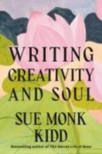 Kidd, Sue Monk: Writing Creativity and Soul idegen
