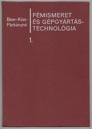 Beer-Kiss-Párkányné: Fémismeret és gépgyártástechnológia I-III. antikvár