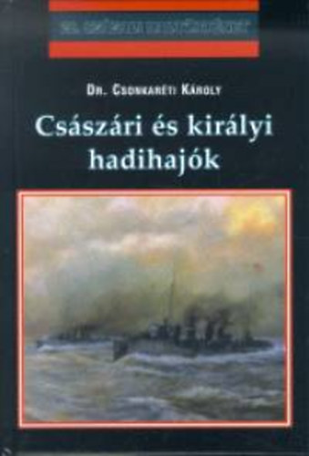 Dr. Csonkaréti Károly: Császári és királyi hadihajók könyv