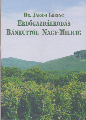 Dr. Járás Lőrinc: Erdőgazdálkodás Bánkúttól Nagy-Milicig antikvár