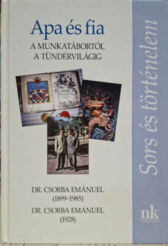 Csorba Emánuel, Száva István: Apa és fia - a munkatábortól a tündérvilágig - Dr. Csorba Emánuel 1899 - 1985 Dr. Csorba Emánuel 1928 antikvár