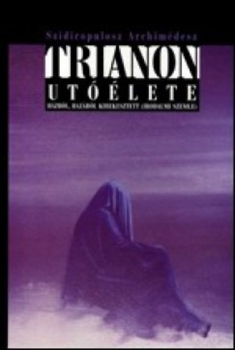 Szidiropulosz Archimédesz: Trianon utóélete - Házból, hazából kirekesztett (irodalmi szemle) antikvár