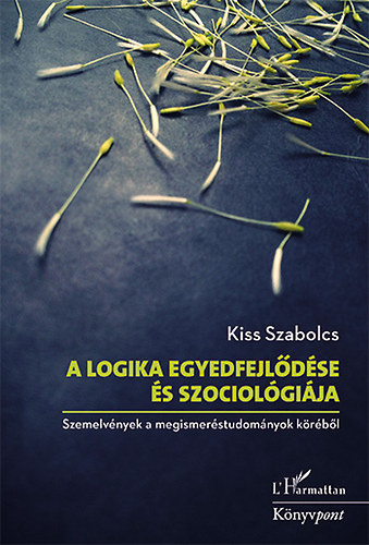 Kiss Szabolcs: A logika egyedfejlődése és szociológiája antikvár