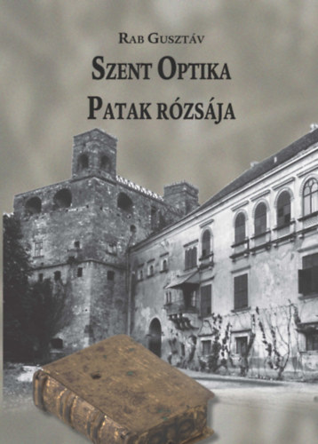 Rab Gusztáv: Szent Optika - Patak rózsája könyv