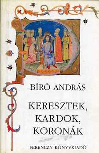 Bíró András: Keresztek, kardok, koronák - Dedikált antikvár