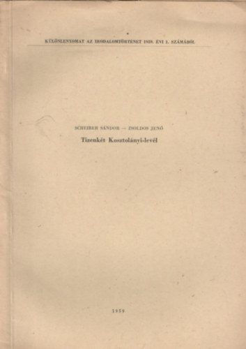 Scheiber Sándor, Zsoldos Jenő: Tizenkét Kosztolányi-levél (Különlenyomat az Irodalomtörténet 1959. évi 1. számából) antikvár