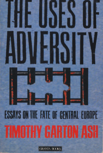 Timoth Garton Ash: The Uses of Adversity - Essays on the Fate of Central Europe (with a new postscript) antikvár