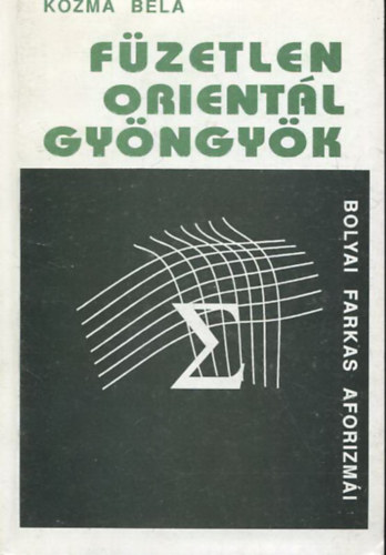 Kozma Béla: Füzetlen orientál gyöngyök - Bolyai Farkas aforizmái antikvár