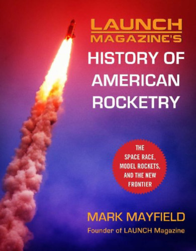 Mayfield, Mark: Launch Magazine's History of American Rocketry idegen