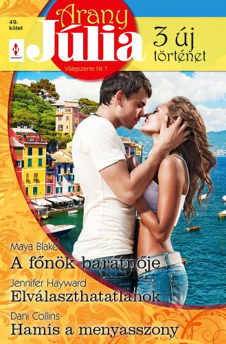 Maya Blake - Dani Collins - Jennifer Hayward: Arany Júlia 49. - A főnök barátnője; Elválaszthatatlanok; Hamis a menyasszony e-Könyv