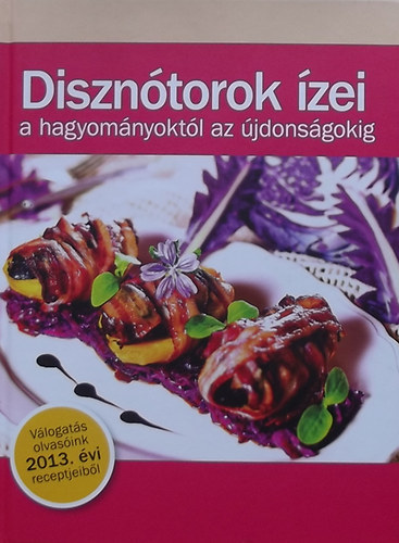 Nyemcsok László (szerk.): Disznótorok ízei a hagyományoktól az újdonságokig - Válogatás olvasóink 2013. évi receptjeiből antikvár