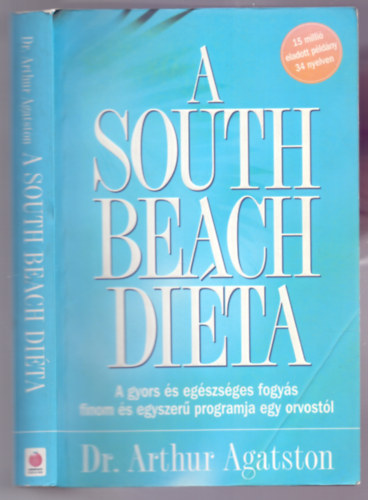 Dr Arthur Agatston: A South Beach diéta - Egy orvos által létrehozott program a gyors és egészséges fogyásért antikvár