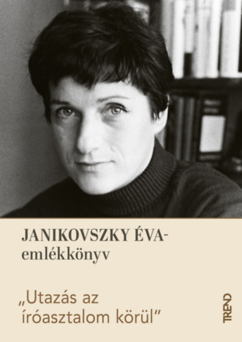 "Utazás az íróasztalom körül" - Janikovszky Éva-emlékkönyv könyv