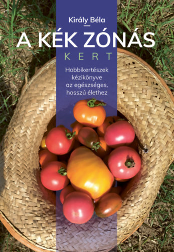 Király Béla: A kék zónás kert könyv