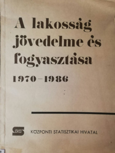 A lakosság jövedelme és fogyasztása 1970-1986 KSH antikvár