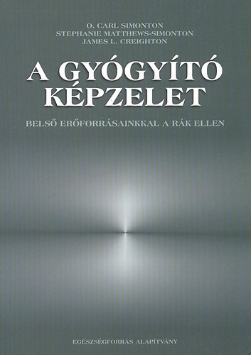 O. Carl Simonton, Stephanie Matthews-Simonton, James L. Creighton: A gyógyító képzelet antikvár