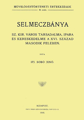 Sobó Jenő: Selmeczbánya Sz. Kir. város társadalma, ipara és kereskedelme a XVI. század második felében könyv