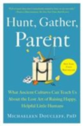 Doucleff, Michaeleen: Hunt, Gather, Parent idegen