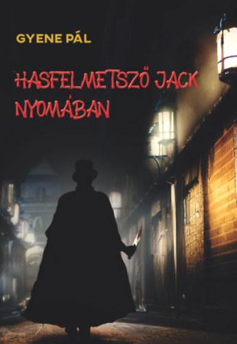 Gyene Pál: Hasfelmetsző Jack nyomában könyv