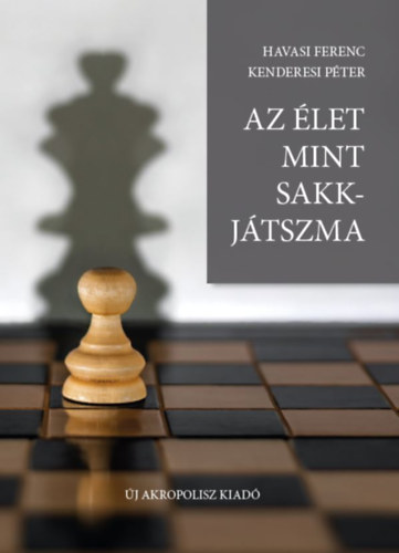 Havasi Ferenc – Kenderesi Péter: Az élet mint sakkjátszma antikvár