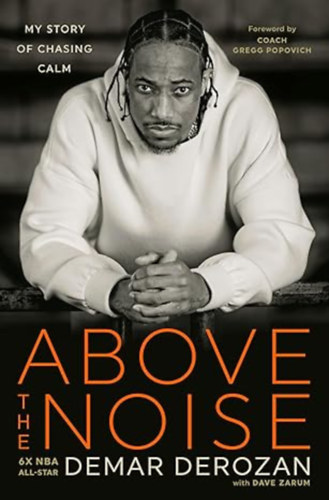 DeMar DeRozan (Author), Dave Zarum Gregg Popovich (Foreword): Above the Noise: My Story of Chasing Calm antikvár