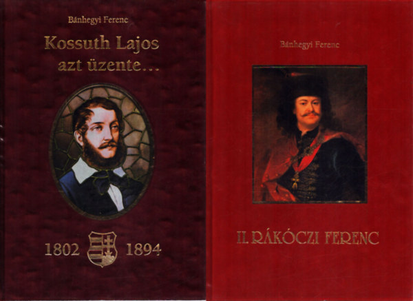 Bánhegyi Ferenc: 2 db Bánhegyi Ferenc történelmi kötet: II. Rákóczi Ferenc - Kossuth Lajos azt üzente... antikvár