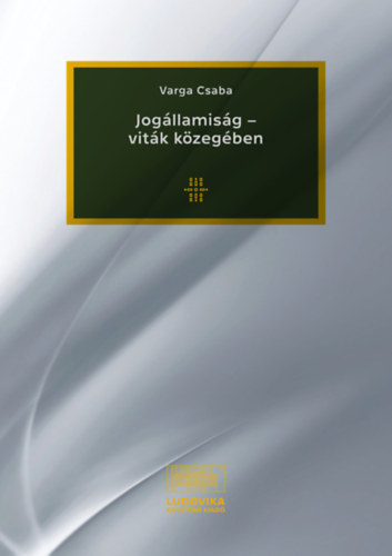 Varga Csaba: Jogállamiság - viták közegében könyv