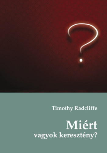 Timothy Radcliffe: Miért vagyok keresztény antikvár
