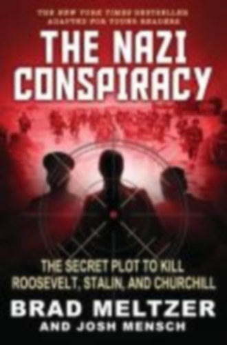 Meltzer, Brad - Mensch, Josh: The Nazi Conspiracy: The Secret Plot to Kill Roosevelt, Stalin, and Churchill (Young Reader's Edition) idegen
