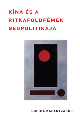 Sophia Kalantzakos: Kína és a ritkaföldfémek geopolitikája könyv