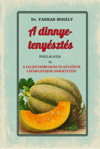 Dr. Farkas Mihály: A dinnye-tenyésztés foglalatja könyv