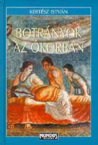 Kertész István: Botrányok az ókorban - Ez is történelem... antikvár
