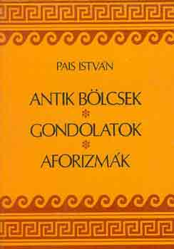Pais István: Antik bölcsek, gondolatok, aforizmák antikvár