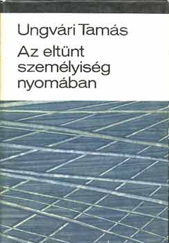 Ungvári Tamás: Az eltűnt személyiség nyomában antikvár