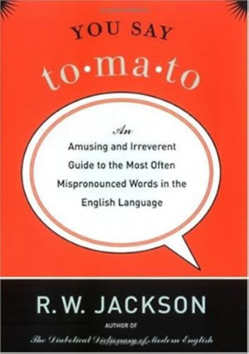 by R. W. Jackson: You Say Tomato: An Amusing and Irreverent Guide to the Most Often Mispronounced Words in the English Language antikvár