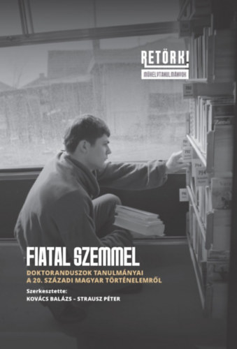 Kovács Balázs, Strausz Péter: Fiatal szemmel - Doktoranduszok tanulmányai a 20. századi magyar történelemről antikvár