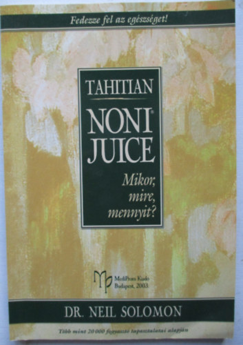 Neil dr. Solomon: Tahitian Noni juice: Mikor, mire, mennyit? antikvár