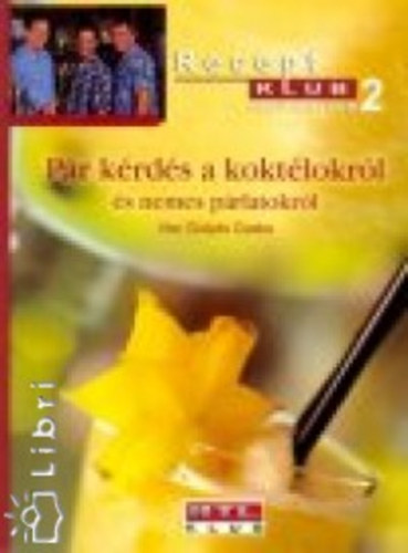 Gulyás Csaba, Szűcs László (szerk.), Horacsek Barbara (szerk.), Frank Patrícia (szerk.): Pár kérdés a koktélokról és a nemes párlatokról antikvár