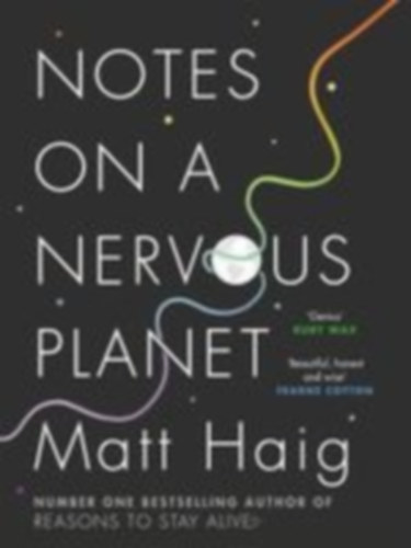 Haig, Matt: Notes on a Nervous Planet idegen