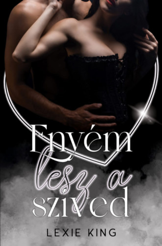 Lexie King: Enyém lesz a szíved e-Könyv