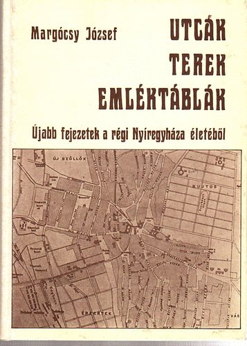 Margócsy József: Utcák, terek, emléktáblák II. - újabb fejezetek régi Nyíregyháza... antikvár