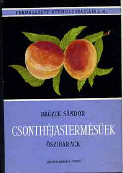 Brózik Sándor: Csonthéjastermésűek-Őszibarack antikvár